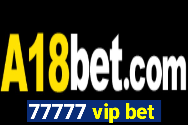 77777 vip bet